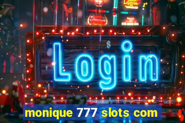 monique 777 slots com